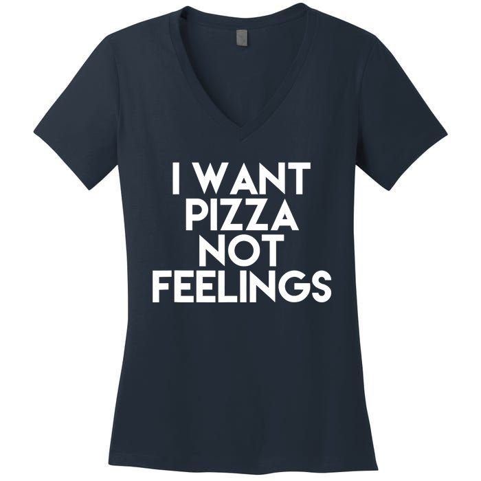 I Want Pizza Not Feelings Women's V-Neck T-Shirt