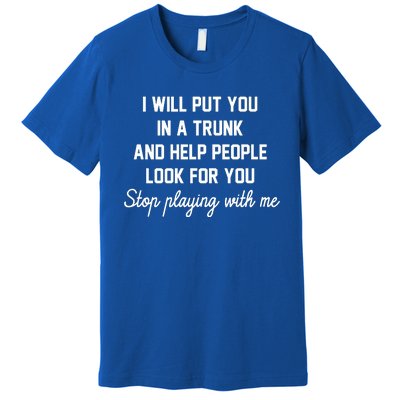 I Will Put You In A Trunk And Help People Look For You Stop New Era Heritage Ble Premium T-Shirt