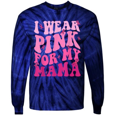 I Wear Pink For My Mama Breast Cancer Support Squads Tie-Dye Long Sleeve Shirt