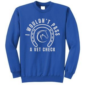 I Wouldnt Pass A Vet Check Tall Sweatshirt