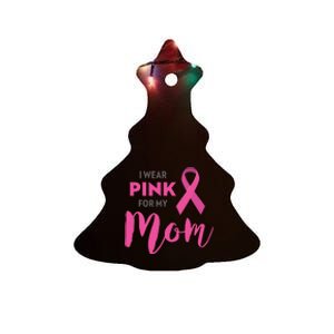 I Wear Pink My Mom Breast Cancer Awareness Ceramic Tree Ornament