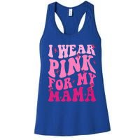 I Wear Pink For My Mama Breast Cancer Support Squads Women's Racerback Tank