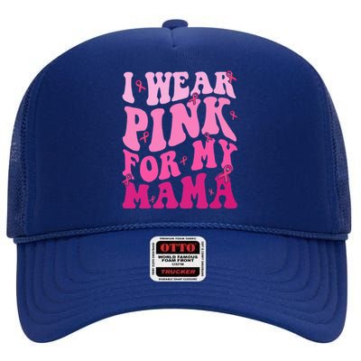 I Wear Pink For My Mama Breast Cancer Support Squads High Crown Mesh Back Trucker Hat