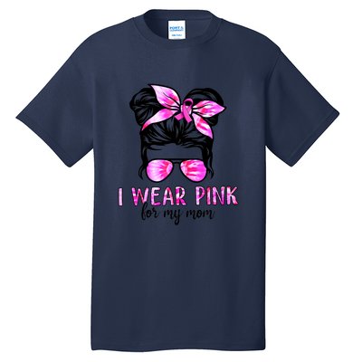 I Wear Pink For My Mom Messy Bun Breast Cancer Awareness Tall T-Shirt