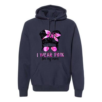 I Wear Pink For My Mom Messy Bun Breast Cancer Awareness Premium Hoodie