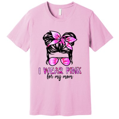 I Wear Pink For My Mom Messy Bun Breast Cancer Awareness Premium T-Shirt