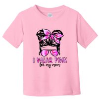 I Wear Pink For My Mom Messy Bun Breast Cancer Awareness Toddler T-Shirt