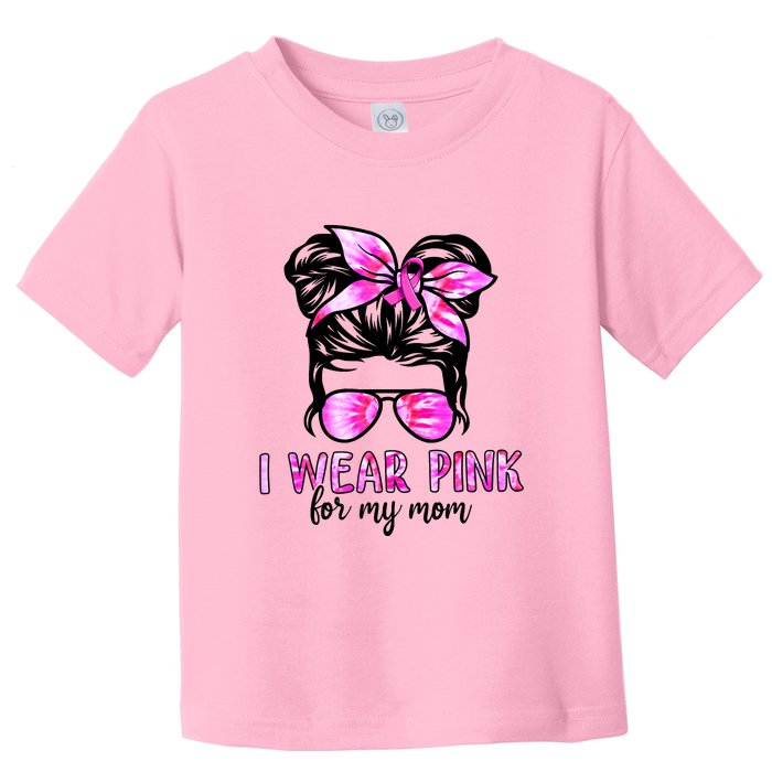 I Wear Pink For My Mom Messy Bun Breast Cancer Awareness Toddler T-Shirt