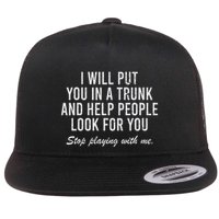 I Will Put You In The Trunk And Help People Look For Flat Bill Trucker Hat