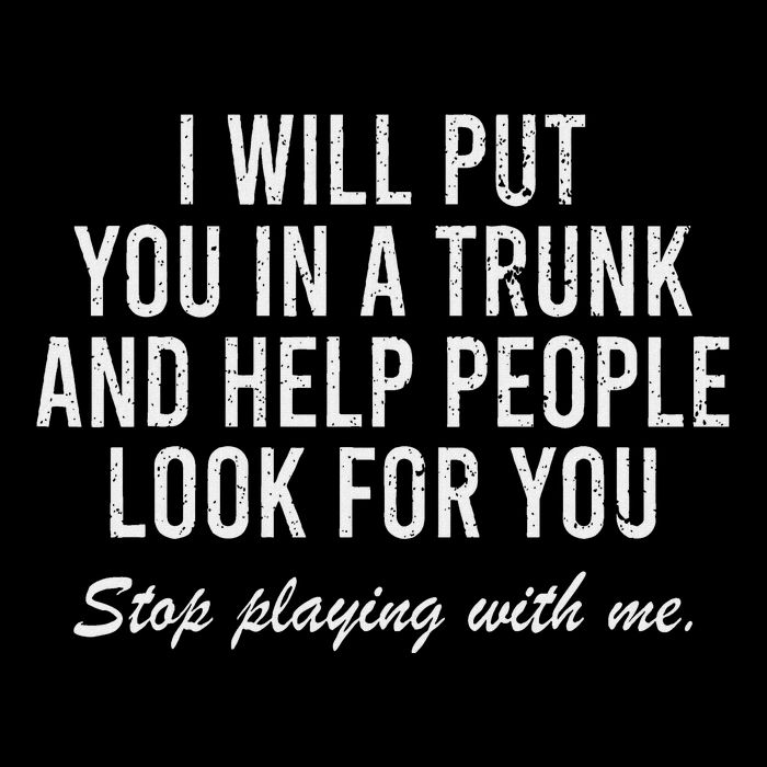 I Will Put You In The Trunk And Help People Look For Flat Bill Trucker Hat