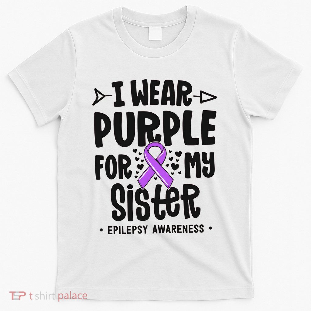 I Wear Purple For My Sister Epilepsy Awareness T-Shirt