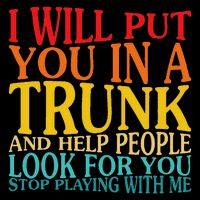 I Will Put You In The Trunk And Help People Look For Mousepad