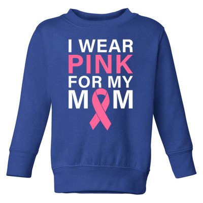 I Wear Pink For My Mom Cute Gift Toddler Sweatshirt