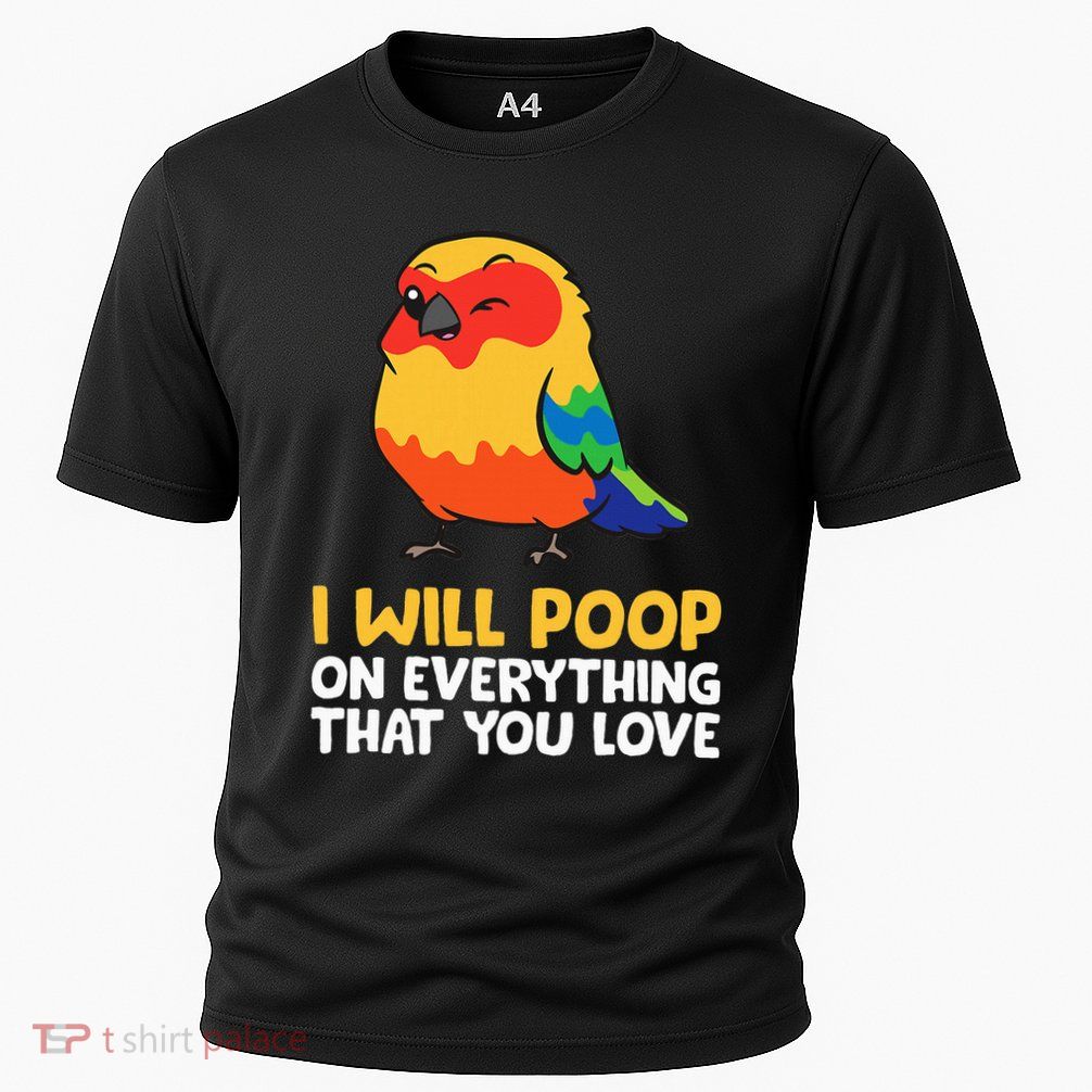 I Will Poop On Everything That You Love Sun Conure Cooling Performance Crew T-Shirt
