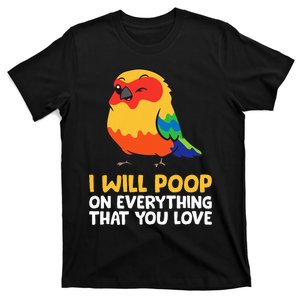 I Will Poop On Everything That You Love Sun Conure T-Shirt