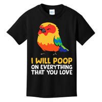 I Will Poop On Everything That You Love Sun Conure Kids T-Shirt