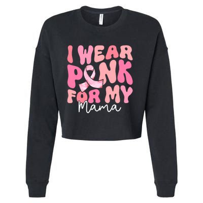 I Wear Pink For My Mama Breast Cancer Groovy Support Squads Cropped Pullover Crew