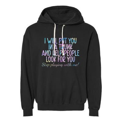 I Will Put You In A Trunk And Help People Look Garment-Dyed Fleece Hoodie