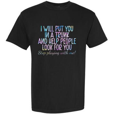 I Will Put You In A Trunk And Help People Look Garment-Dyed Heavyweight T-Shirt