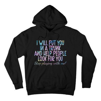 I Will Put You In A Trunk And Help People Look Hoodie