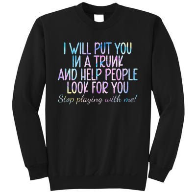 I Will Put You In A Trunk And Help People Look Sweatshirt