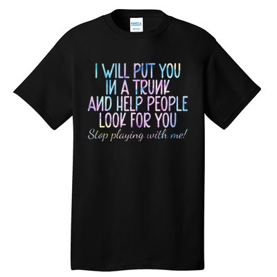 I Will Put You In A Trunk And Help People Look Tall T-Shirt