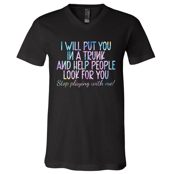 I Will Put You In A Trunk And Help People Look V-Neck T-Shirt