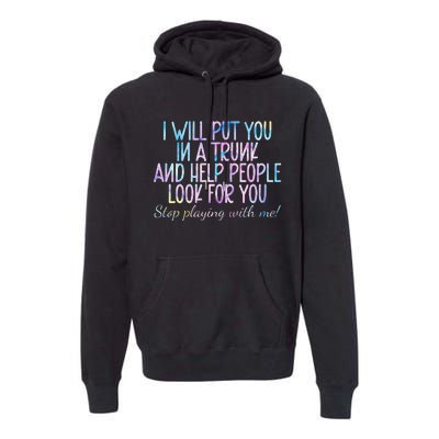 I Will Put You In A Trunk And Help People Look Premium Hoodie