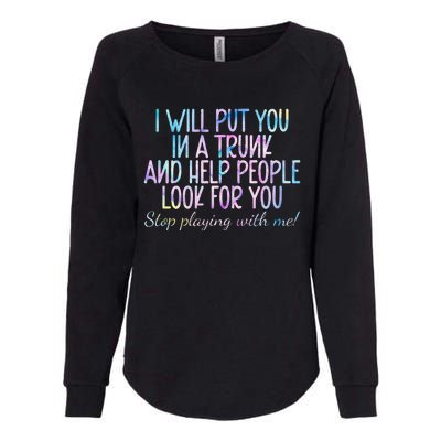 I Will Put You In A Trunk And Help People Look Womens California Wash Sweatshirt