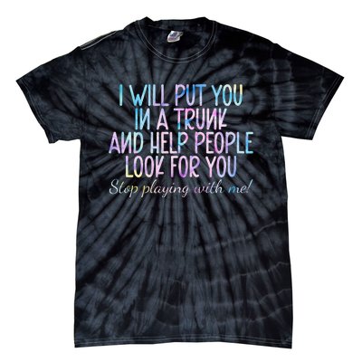 I Will Put You In A Trunk And Help People Look Tie-Dye T-Shirt