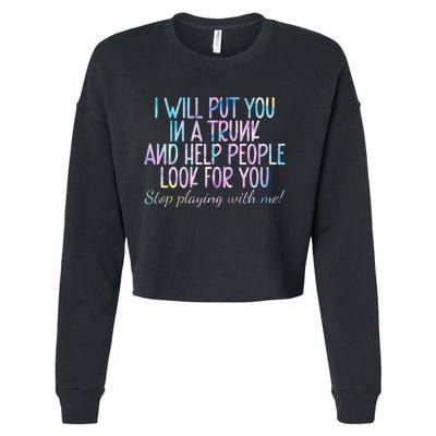 I Will Put You In A Trunk And Help People Look Cropped Pullover Crew