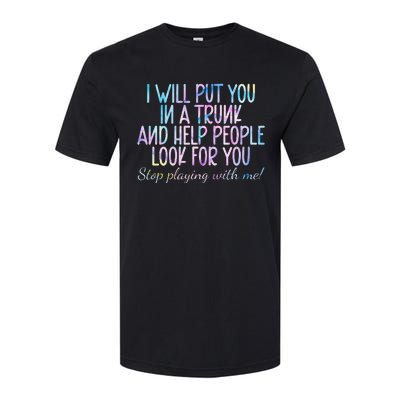 I Will Put You In A Trunk And Help People Look Softstyle CVC T-Shirt