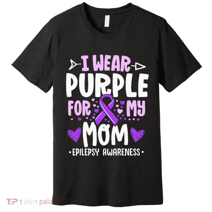 I Wear Purple For My Mom Mother Epilepsy Awareness Month Premium T-Shirt