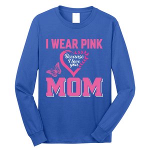 I Wear Pink For My Mom Breast Cancer Warrior Support Squad Gift Long Sleeve Shirt