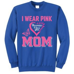 I Wear Pink For My Mom Breast Cancer Warrior Support Squad Gift Sweatshirt