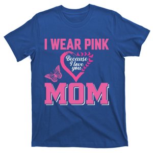 I Wear Pink For My Mom Breast Cancer Warrior Support Squad Gift T-Shirt