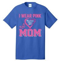 I Wear Pink For My Mom Breast Cancer Warrior Support Squad Gift Tall T-Shirt