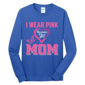 I Wear Pink For My Mom Breast Cancer Warrior Support Squad Gift Tall Long Sleeve T-Shirt