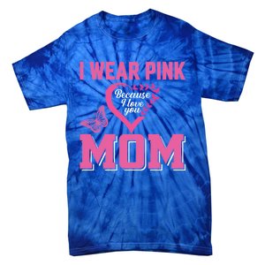 I Wear Pink For My Mom Breast Cancer Warrior Support Squad Gift Tie-Dye T-Shirt