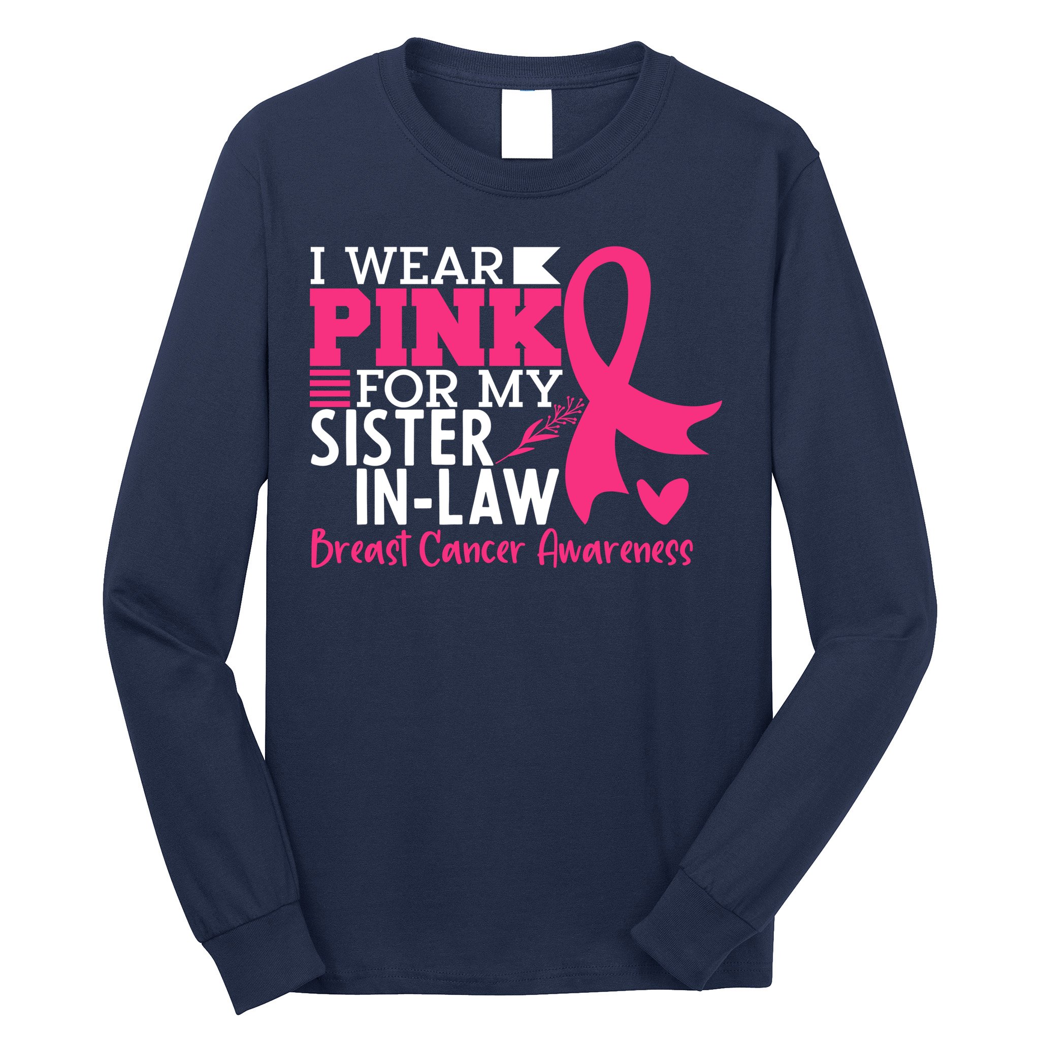 I Wear Pink For My Sister In Law Breast Cancer Awareness Long Sleeve Shirt