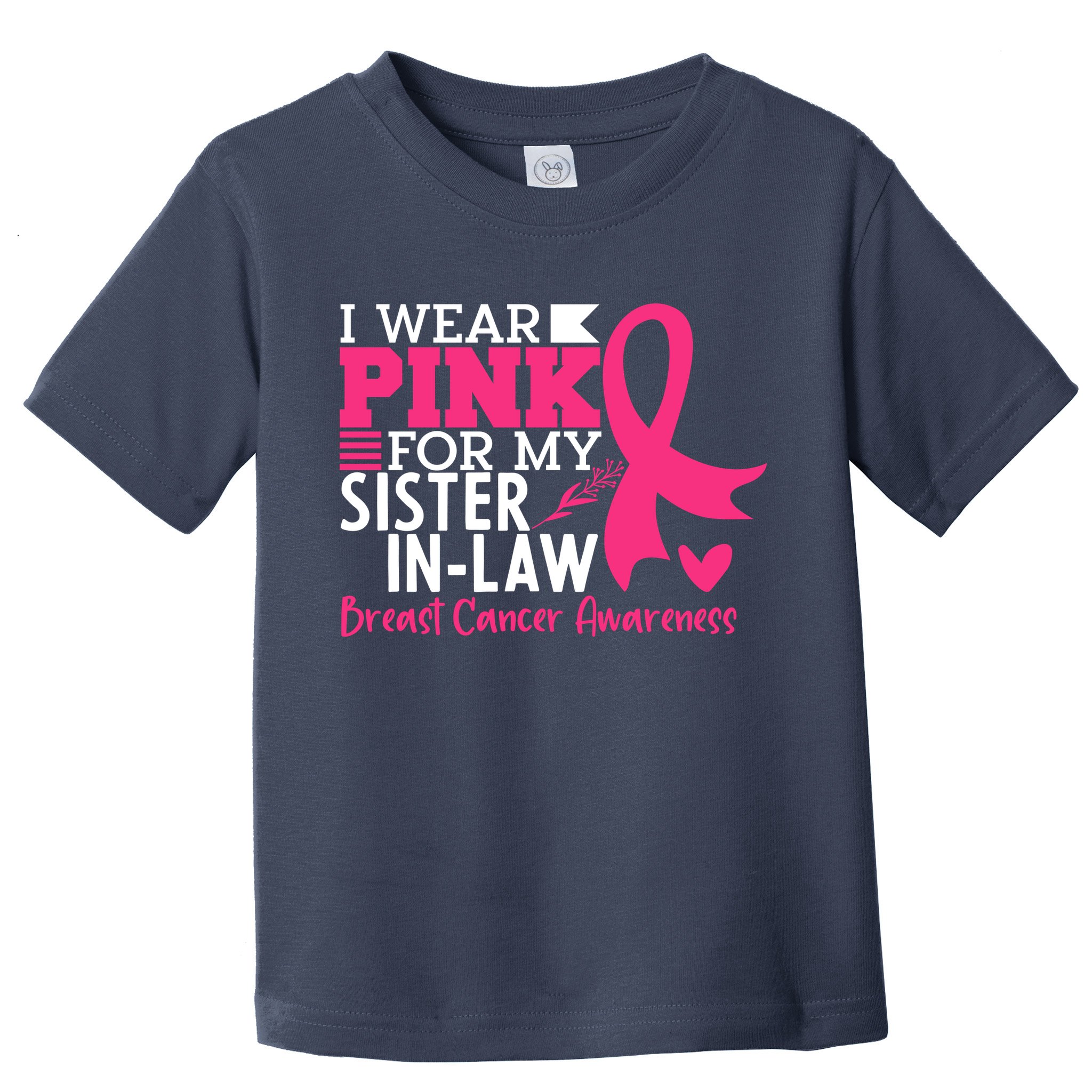 I Wear Pink For My Sister In Law Breast Cancer Awareness Toddler T-Shirt