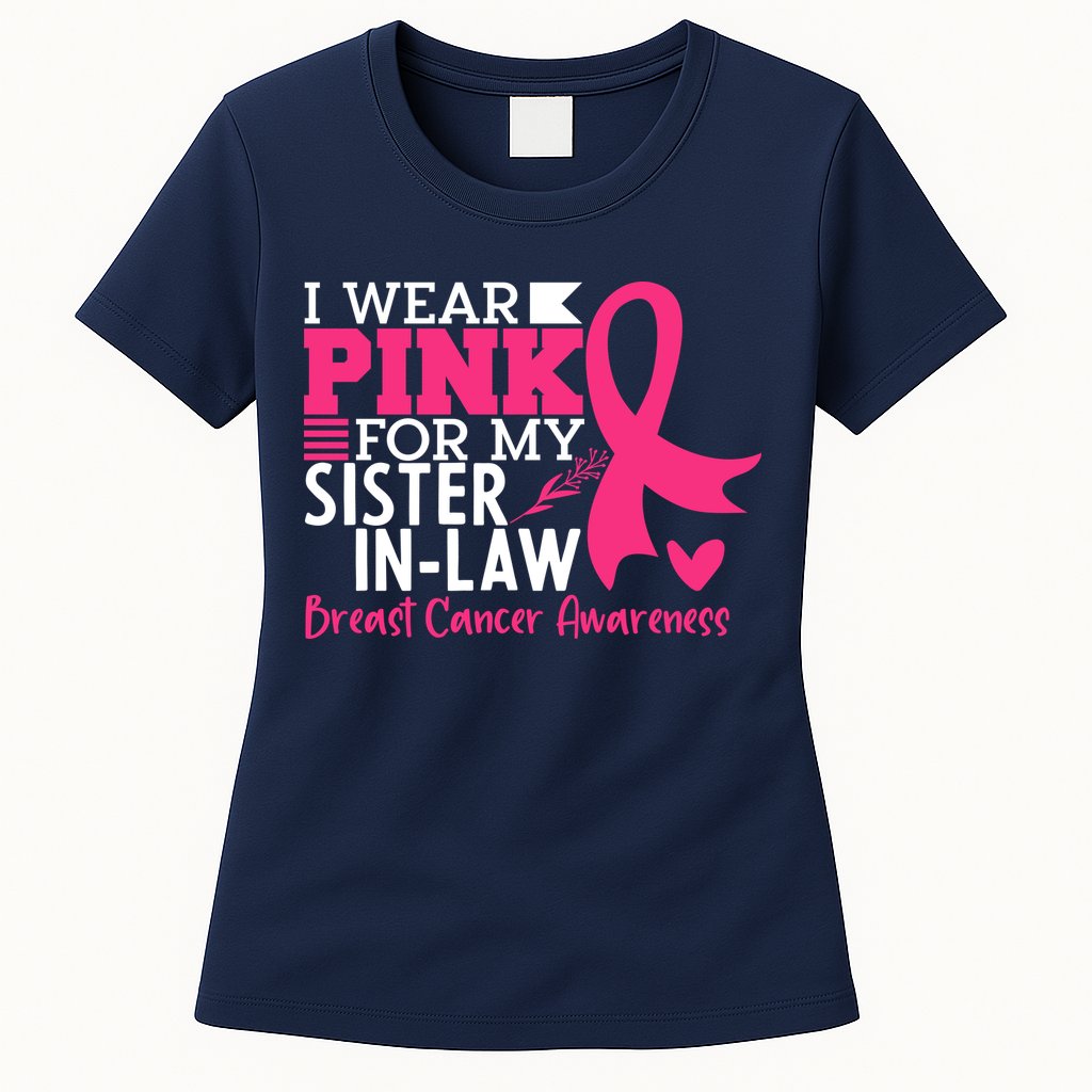 I Wear Pink For My Sister In Law Breast Cancer Awareness Womens T-Shirt