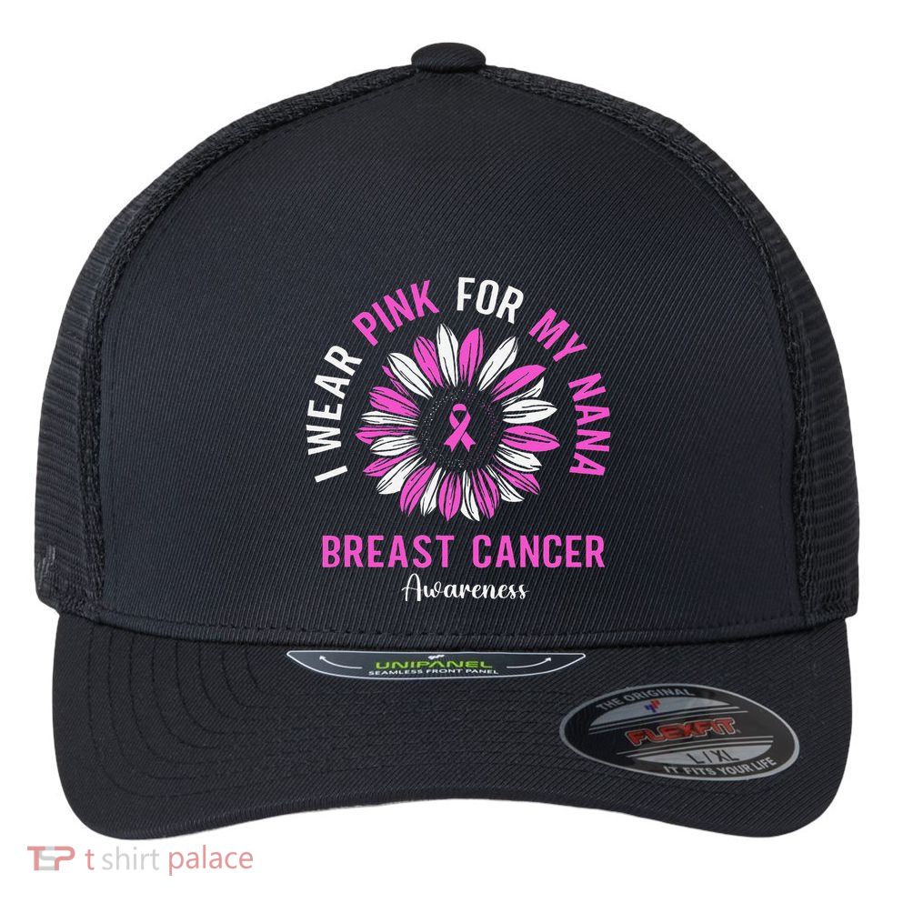 I Wear Pin.K For My Nana Breast Cancer Awareness Sunflower Flexfit Unipanel Trucker Cap