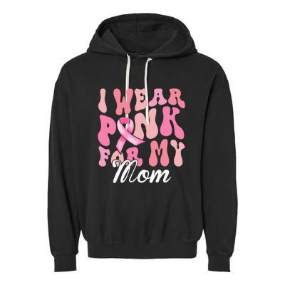 I Wear Pink My Mom Breast Cancer Awareness Support Team Garment-Dyed Fleece Hoodie