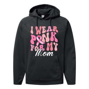 I Wear Pink My Mom Breast Cancer Awareness Support Team Performance Fleece Hoodie