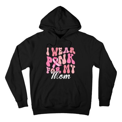 I Wear Pink My Mom Breast Cancer Awareness Support Team Hoodie