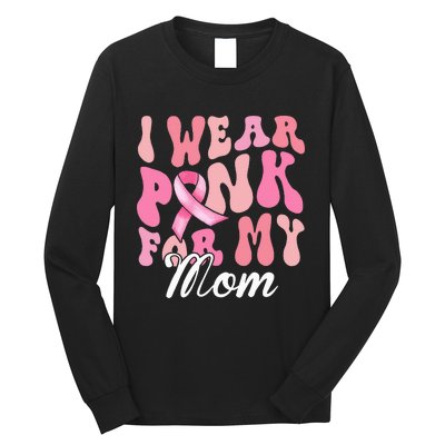 I Wear Pink My Mom Breast Cancer Awareness Support Team Long Sleeve Shirt