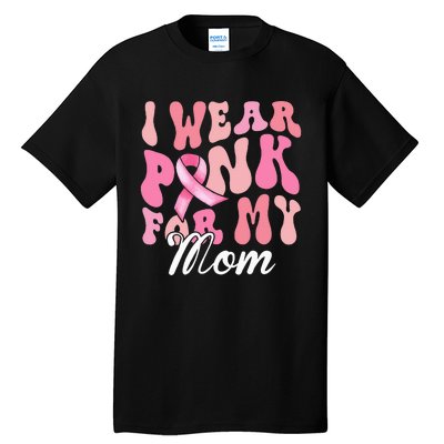 I Wear Pink My Mom Breast Cancer Awareness Support Team Tall T-Shirt