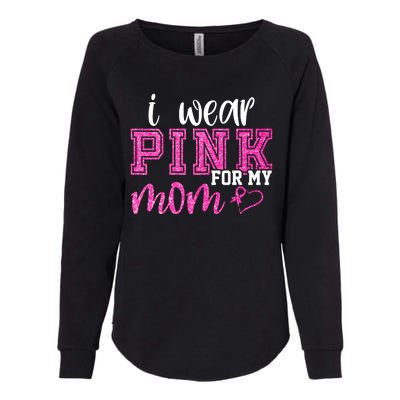 I Wear Pink For My Mom Breast Cancer Awareness Womens California Wash Sweatshirt