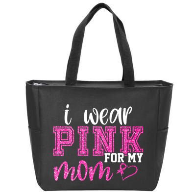 I Wear Pink For My Mom Breast Cancer Awareness Zip Tote Bag